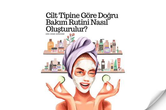 Cilt Tipine Göre Doğru Bakım Rutini Nasıl Oluşturulur?